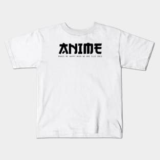 Anime Makes Me Happy Kids T-Shirt